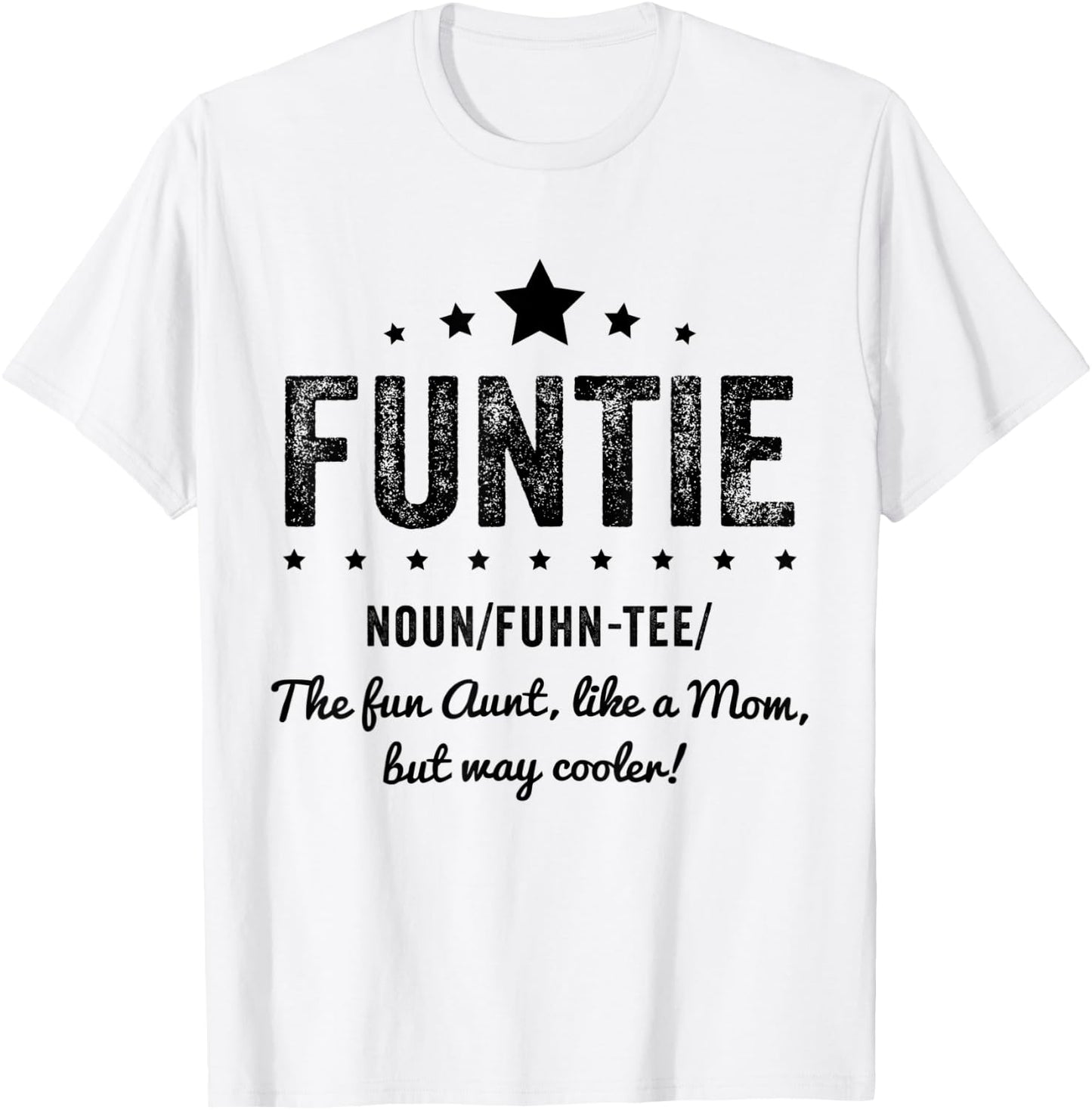 Funtie Aunt I The Fun aunt, like a mom, but way cooler. T-Shirt - T-Shirt | White