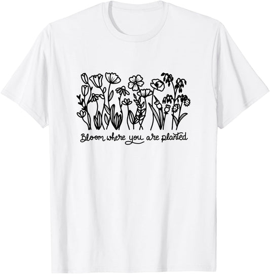 Bloom Where You are Planted, Botanical, Inspirational T-Shirt - T-Shirt | White