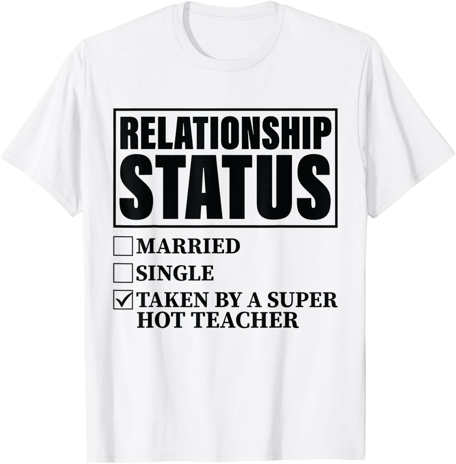 Relationship Status - Taken By Super Hot Teacher T-Shirt - T-Shirt | White