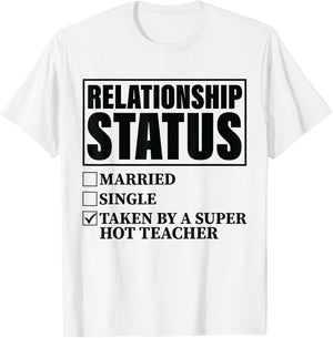 Relationship Status - Taken By Super Hot Teacher T-Shirt - T-Shirt | White