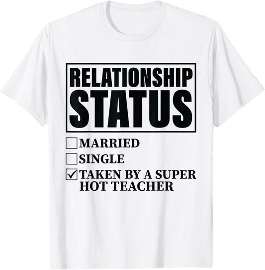 Relationship Status - Taken By Super Hot Teacher T-Shirt - T-Shirt | White