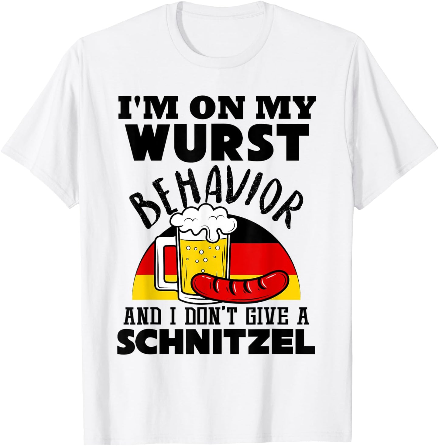 I'm On My Wurst Behavior And I Don't Give A Schnitzel T-Shirt - T-Shirt | White