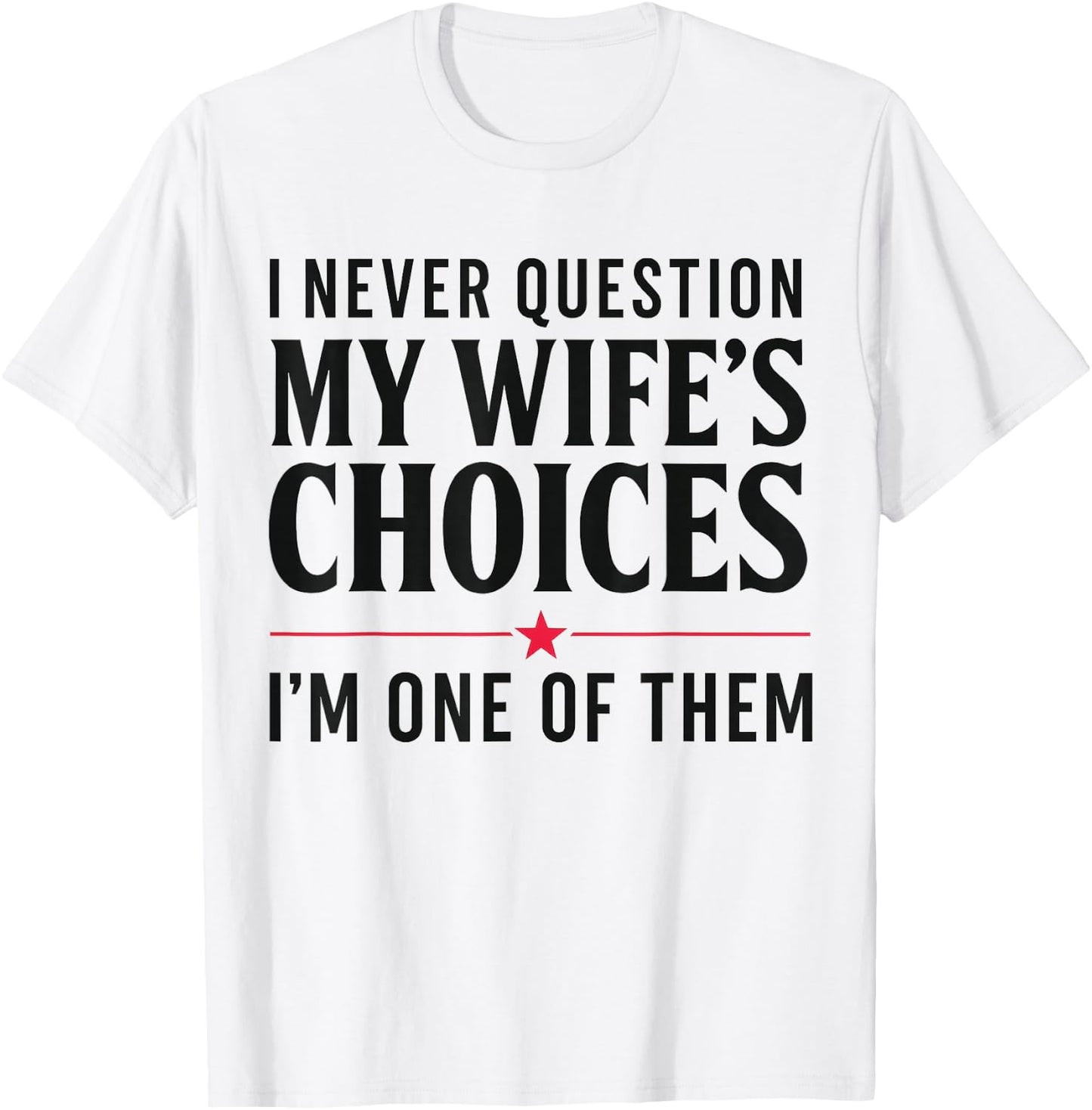 Couples Joke I Never Question My Wife's Choices Marriage Gag T-Shirt - T-Shirt | White
