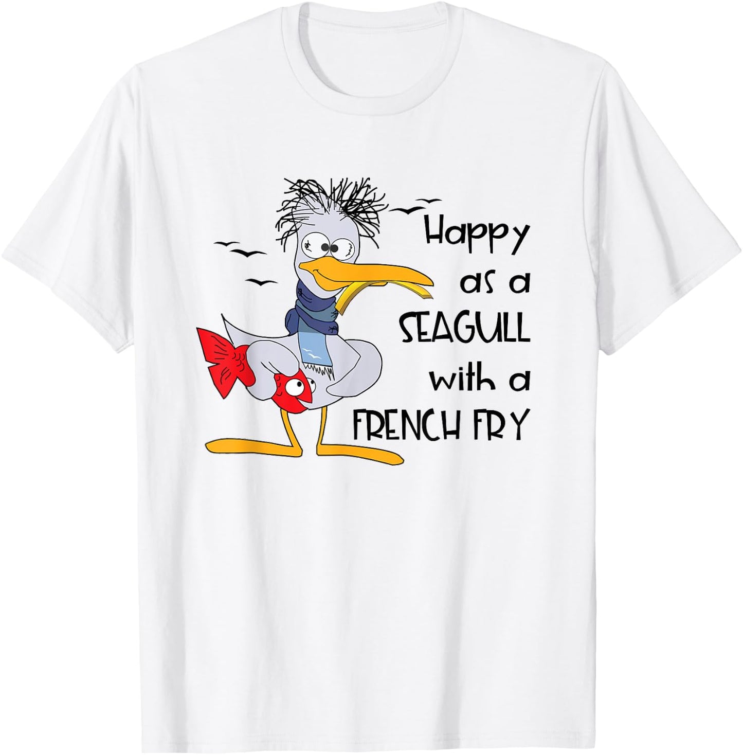Funny Seagull Quote Happy as a Seagull With a French Fry T-Shirt - T-Shirt | White
