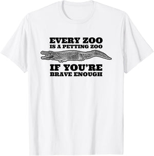 Every Zoo Is A Petting Zoo If You're Brave Enough T-Shirt - T-Shirt | White