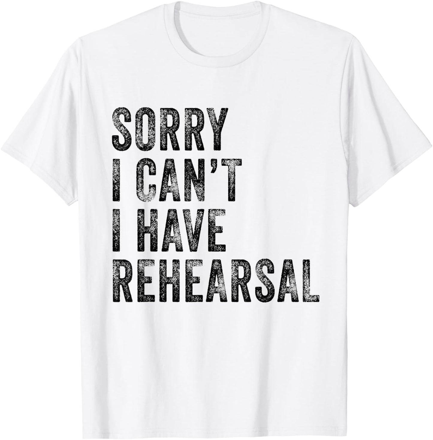 Sorry I Can't I Have Rehearsal Actor Rehearsal Vintage Retro T-Shirt - T-Shirt | White