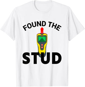 I Found The Stud Funny Stud Finder Joke T-Shirt - T-Shirt | White