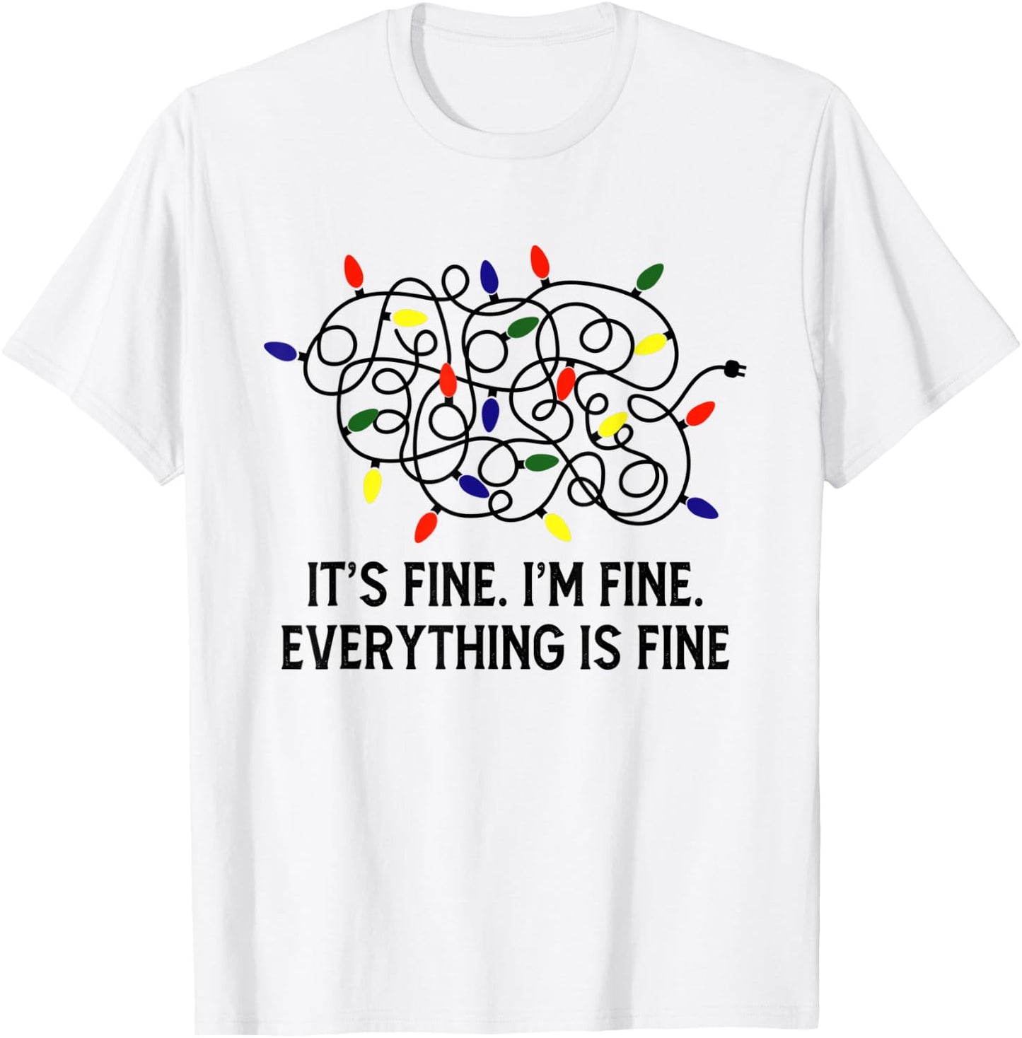 It's Fine I'm Fine Everything Is Fine Christmas Light Xmas T-Shirt - T-Shirt | White