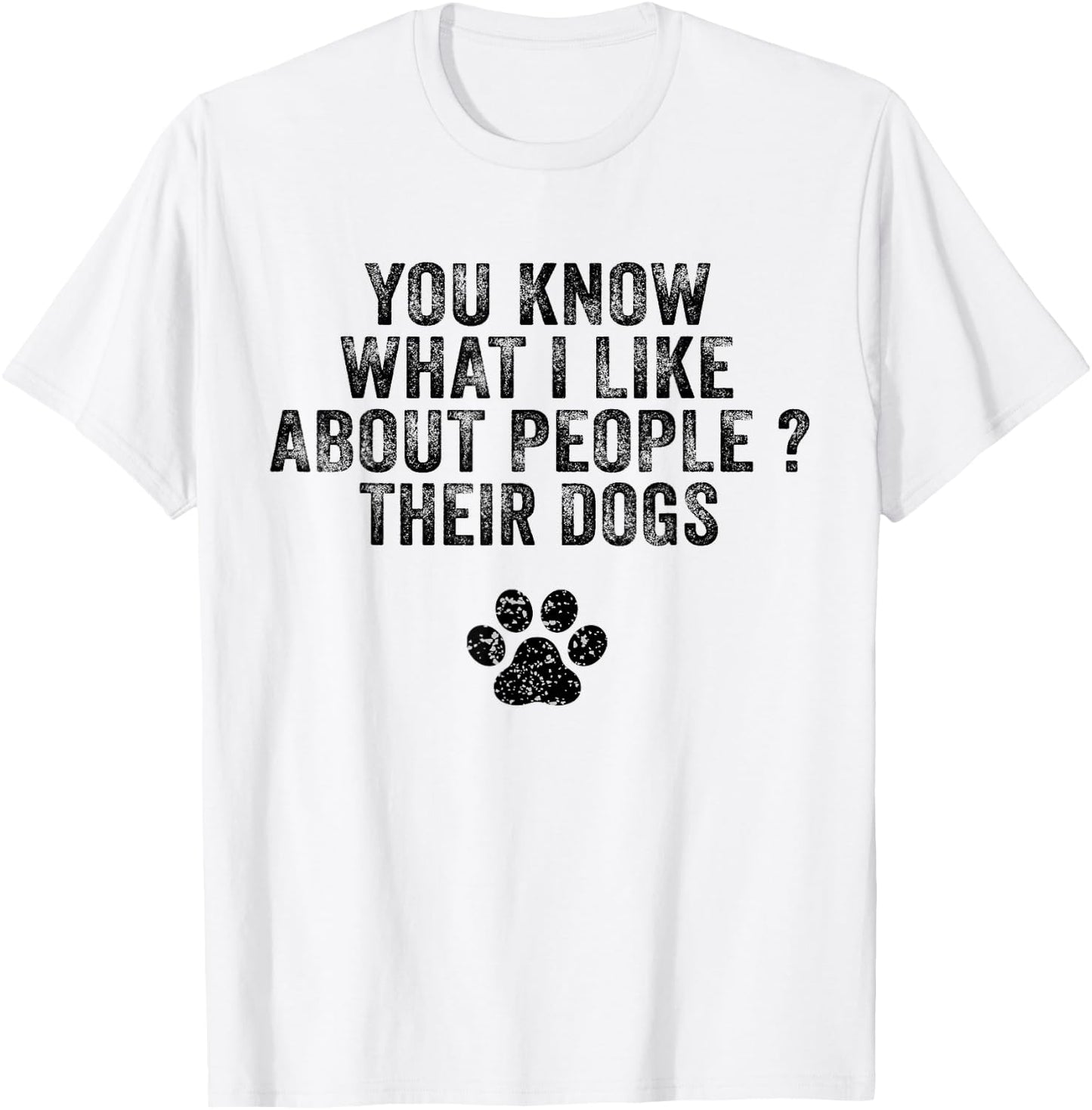 Funny You Know What I Like About People Their Dogs Dog Lover Women Girls Kids T-Shirt - T-Shirt | White