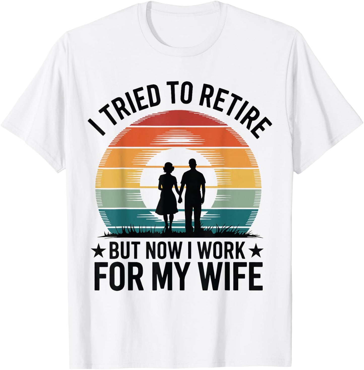 I Tried to Retire But Now I Work For My Wife Vintage Design T-Shirt - T-Shirt | White