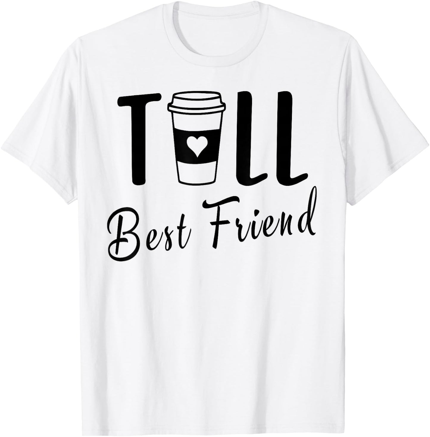 Tall Best Friend Funny BFF Matching Two Bestie Coffee Girls T-Shirt - T-Shirt | White