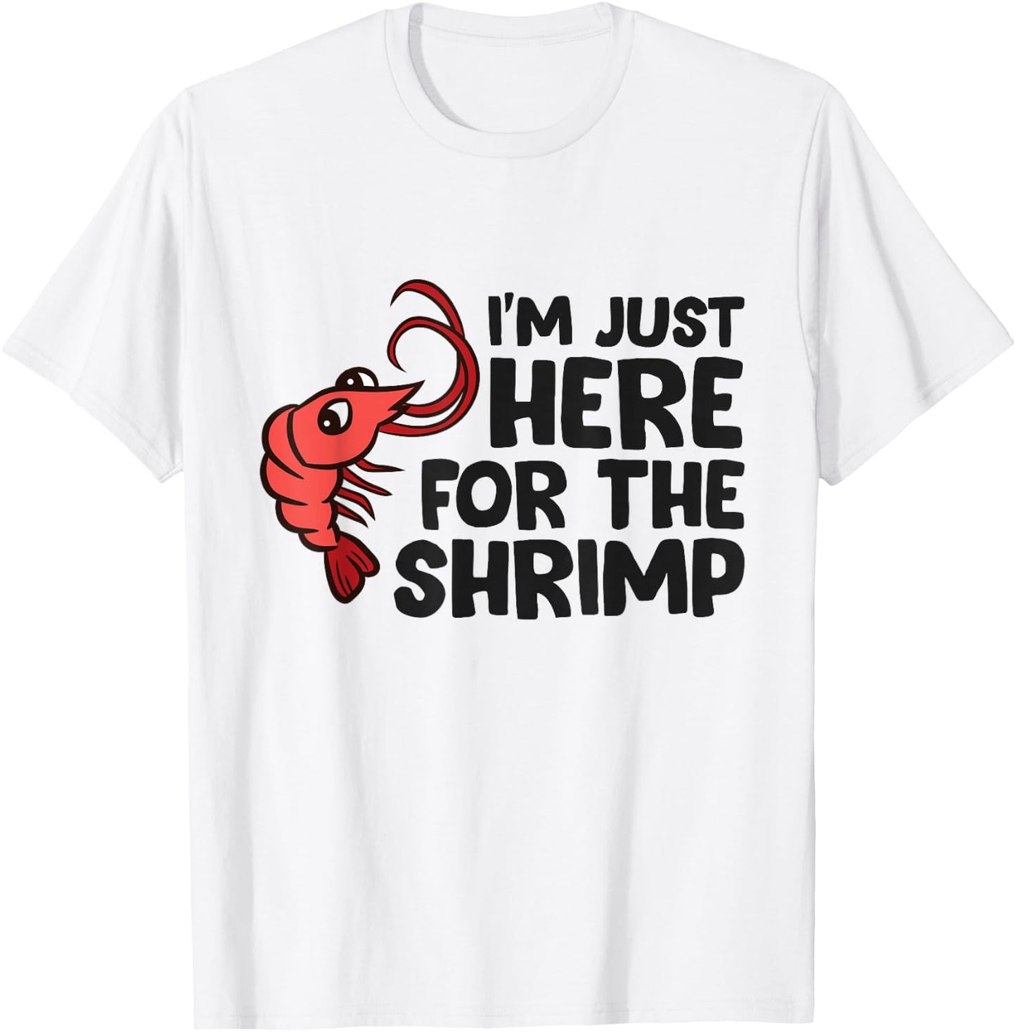Shrimp Lover Seafood I'm Just Here For The Shrimp T-Shirt - T-Shirt | White
