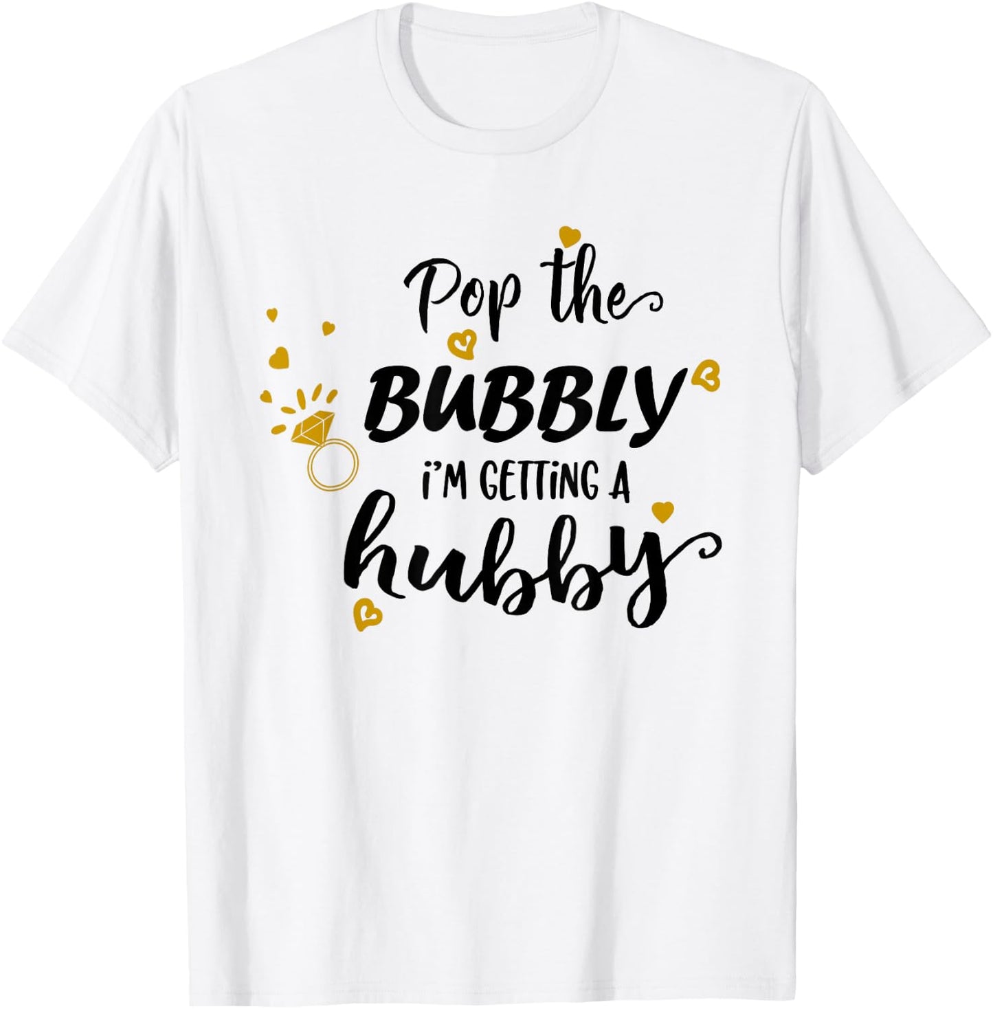 Engagement Pop The Bubbly Im Getting a Hubby Bride to Be T-Shirt - T-Shirt | White
