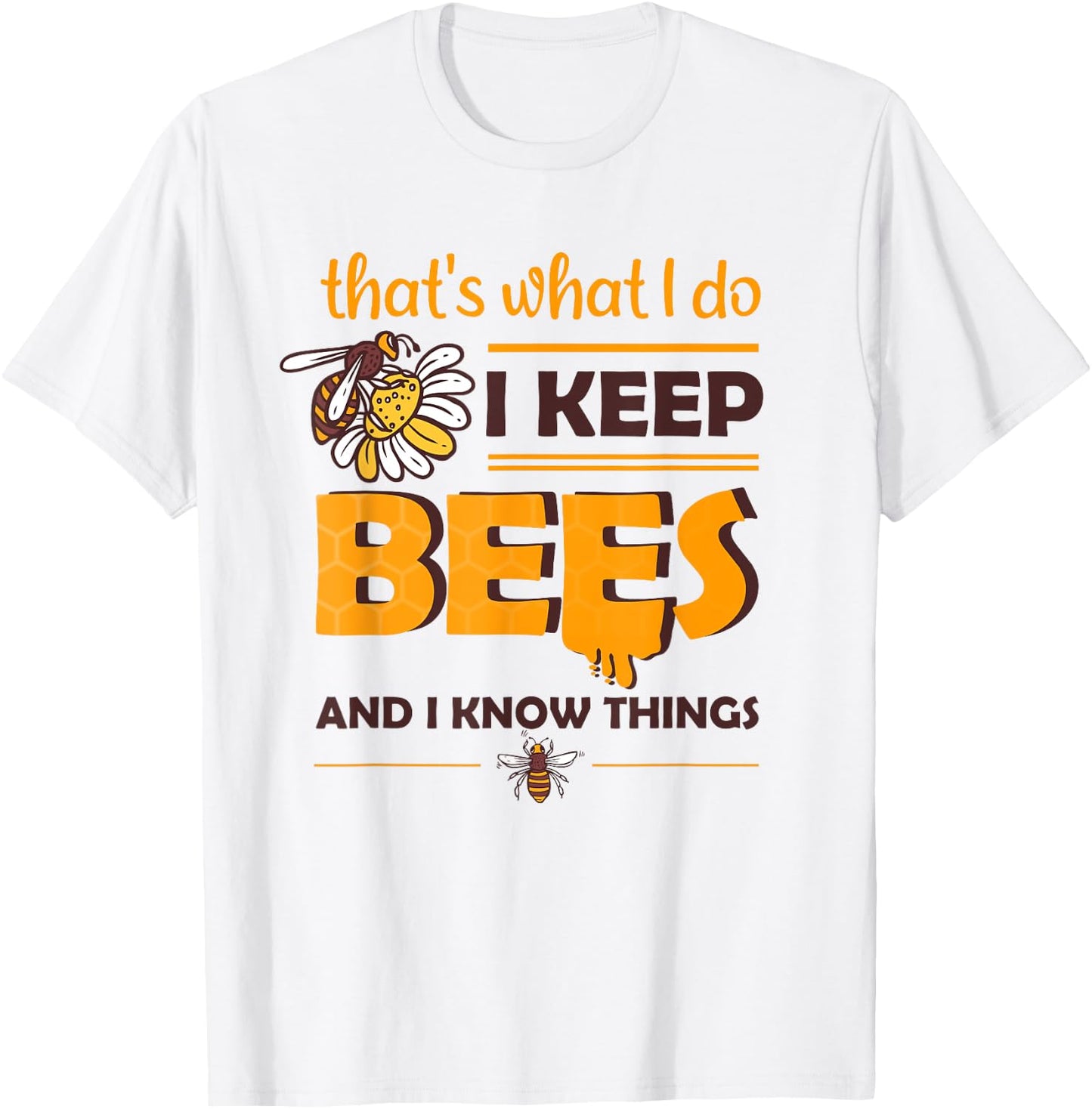 i keep Bees and i know things Honey Beekeeping Bee T-Shirt - T-Shirt | White