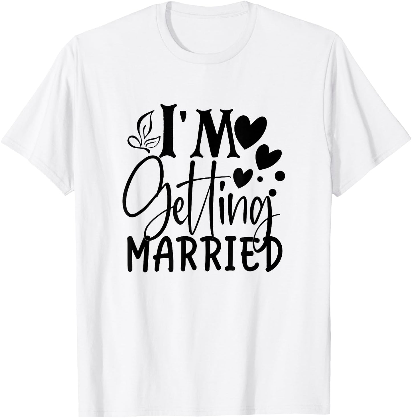 I'm Getting Married Wedding Love Engaged Bride T-Shirt - T-Shirt | White