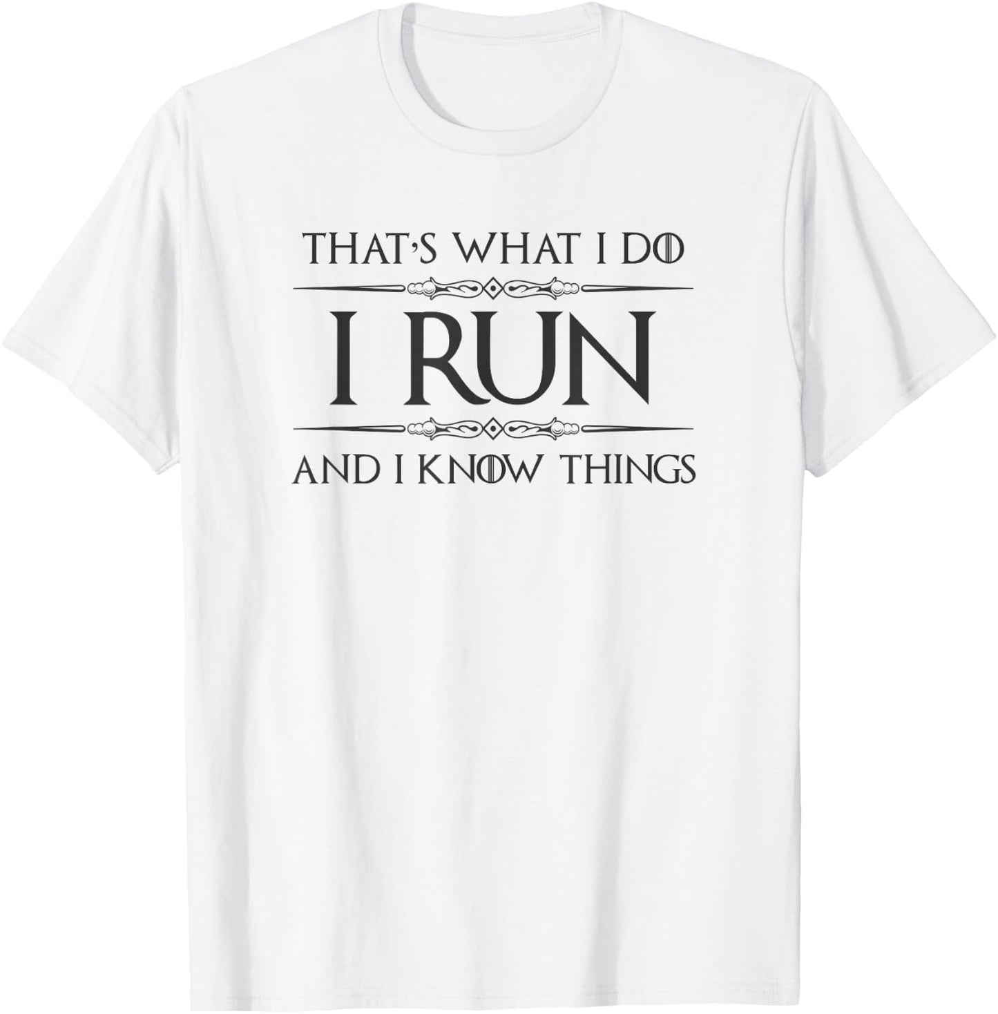 Running Gifts - I Run and I Know Things Funny Runner Joggers T-Shirt - T-Shirt | White
