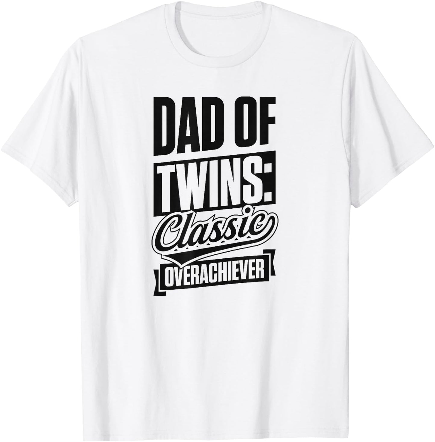 Dad Of Twins Classic Over Achiever - Twin Happy Father's Day T-Shirt - T-Shirt | White