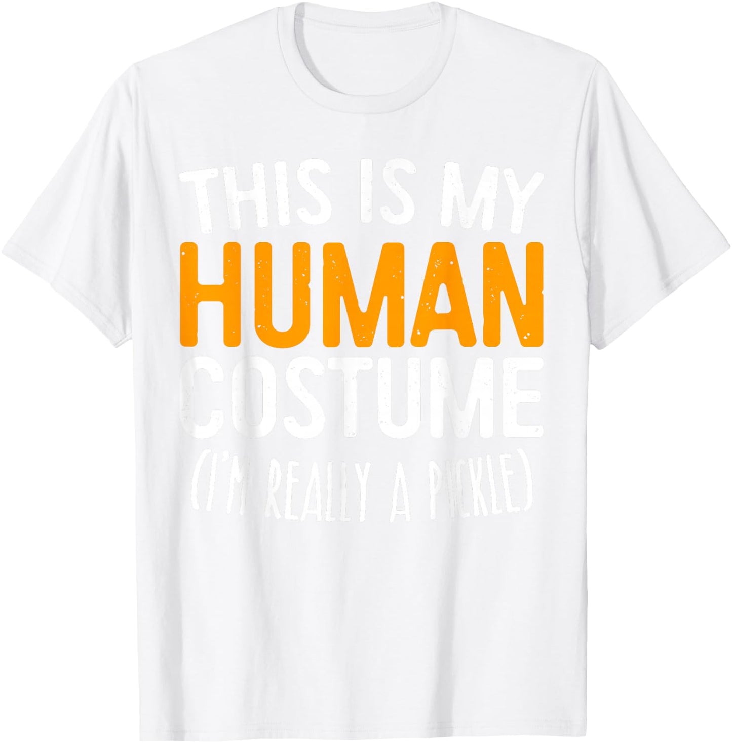 This Is My Human Costume I'm Really A Pickle Shirt T-Shirt - T-Shirt | White