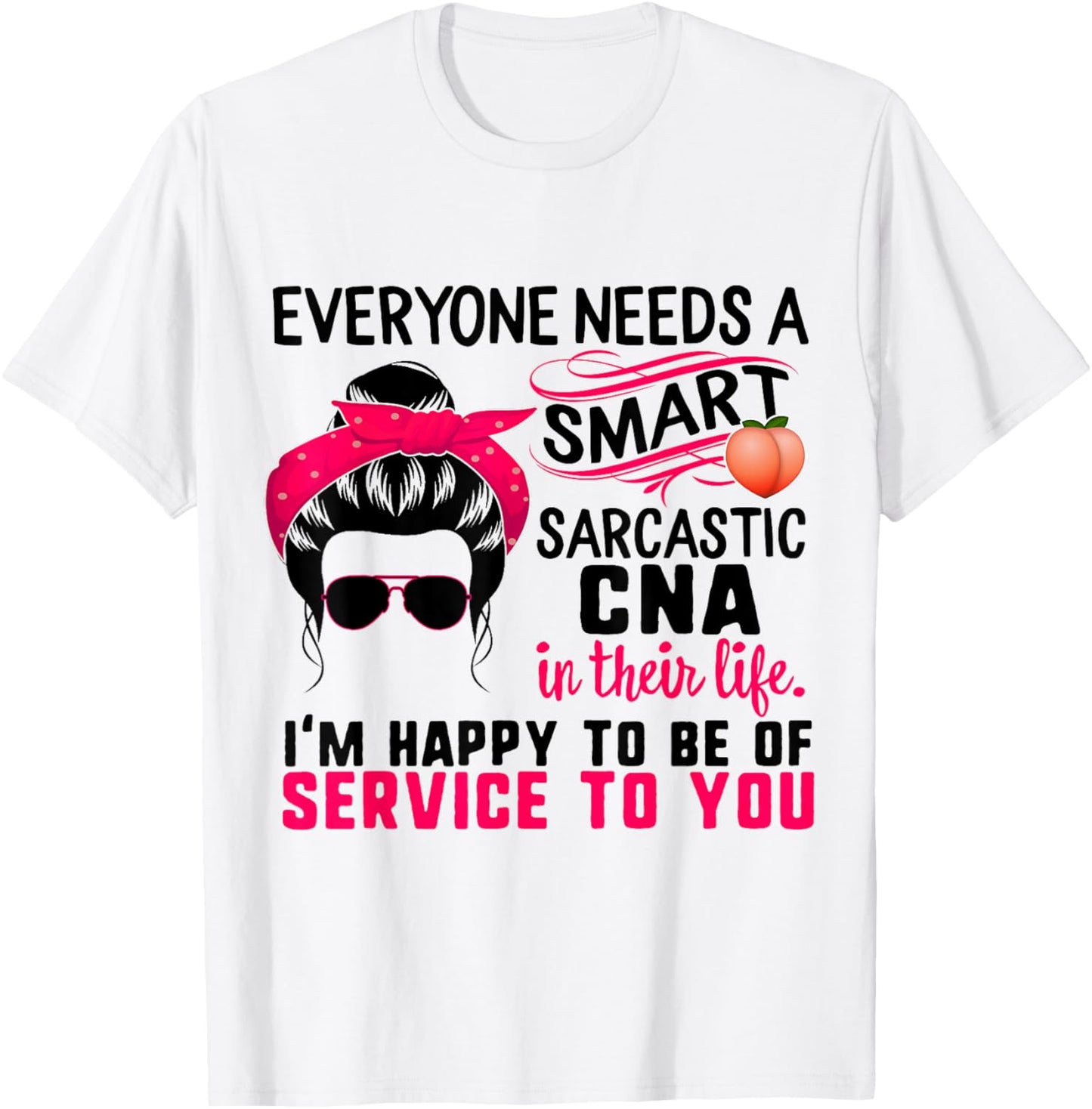 CNA Nurse Smart Sarcastic Messy Bun Nurses Week Nursing Mom T-Shirt - T-Shirt | White