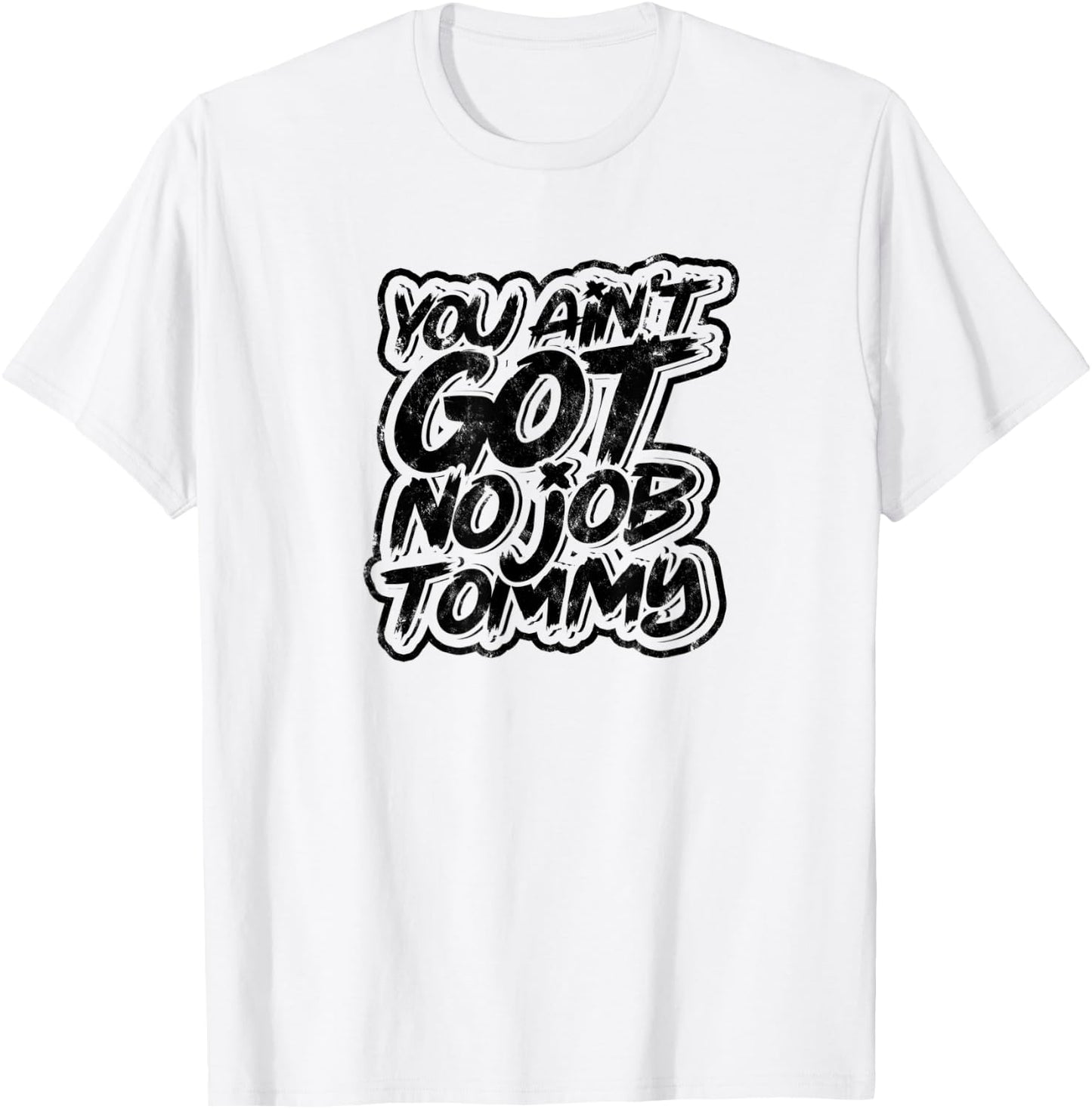 You ain't got no job tommy - Job Profession Colleague T-Shirt - T-Shirt | White