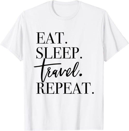 Eat Sleep Travel Repeat - Holiday Vacay T-Shirt - T-Shirt | White