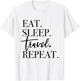 Eat Sleep Travel Repeat - Holiday Vacay T-Shirt - T-Shirt | White