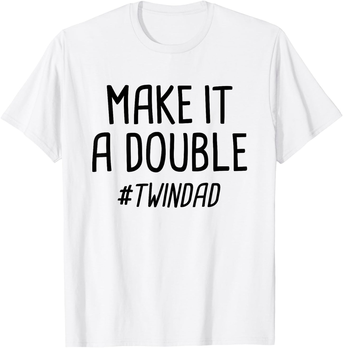 Make It A Double Twin Dad T-Shirt - T-Shirt | White