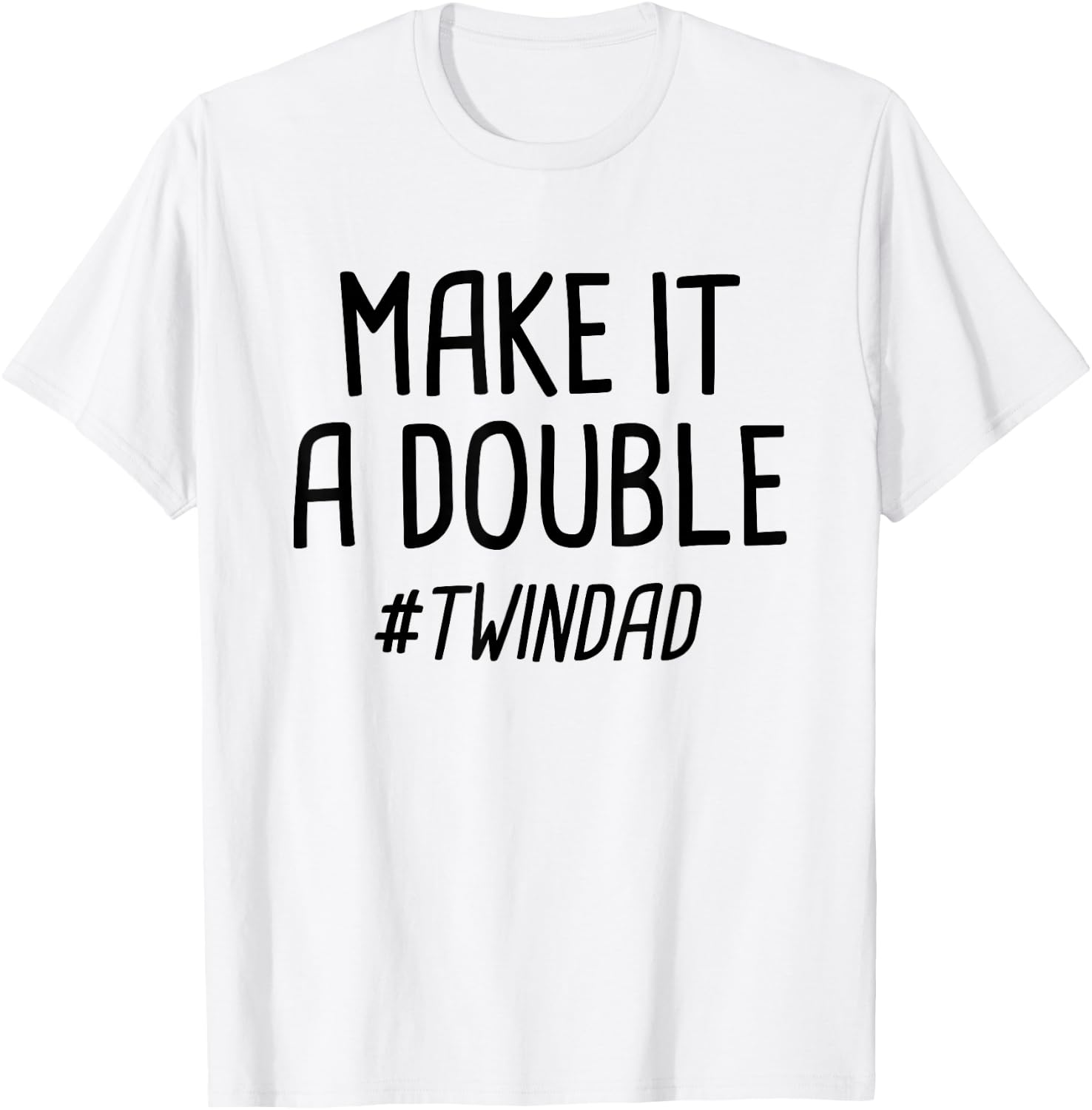 Make It A Double Twin Dad T-Shirt - T-Shirt | White