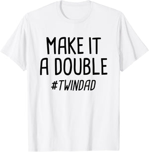 Make It A Double Twin Dad T-Shirt - T-Shirt | White