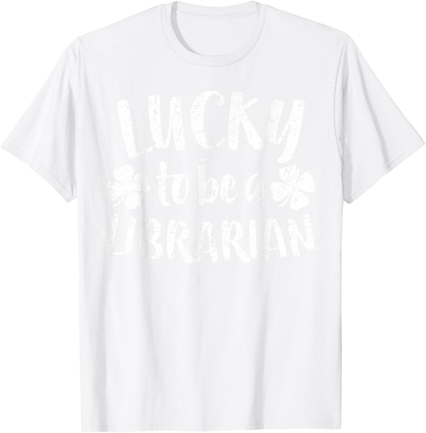 Lucky To Be A Librarian Shirt Men Women St Patricks Day T-Shirt - T-Shirt | White