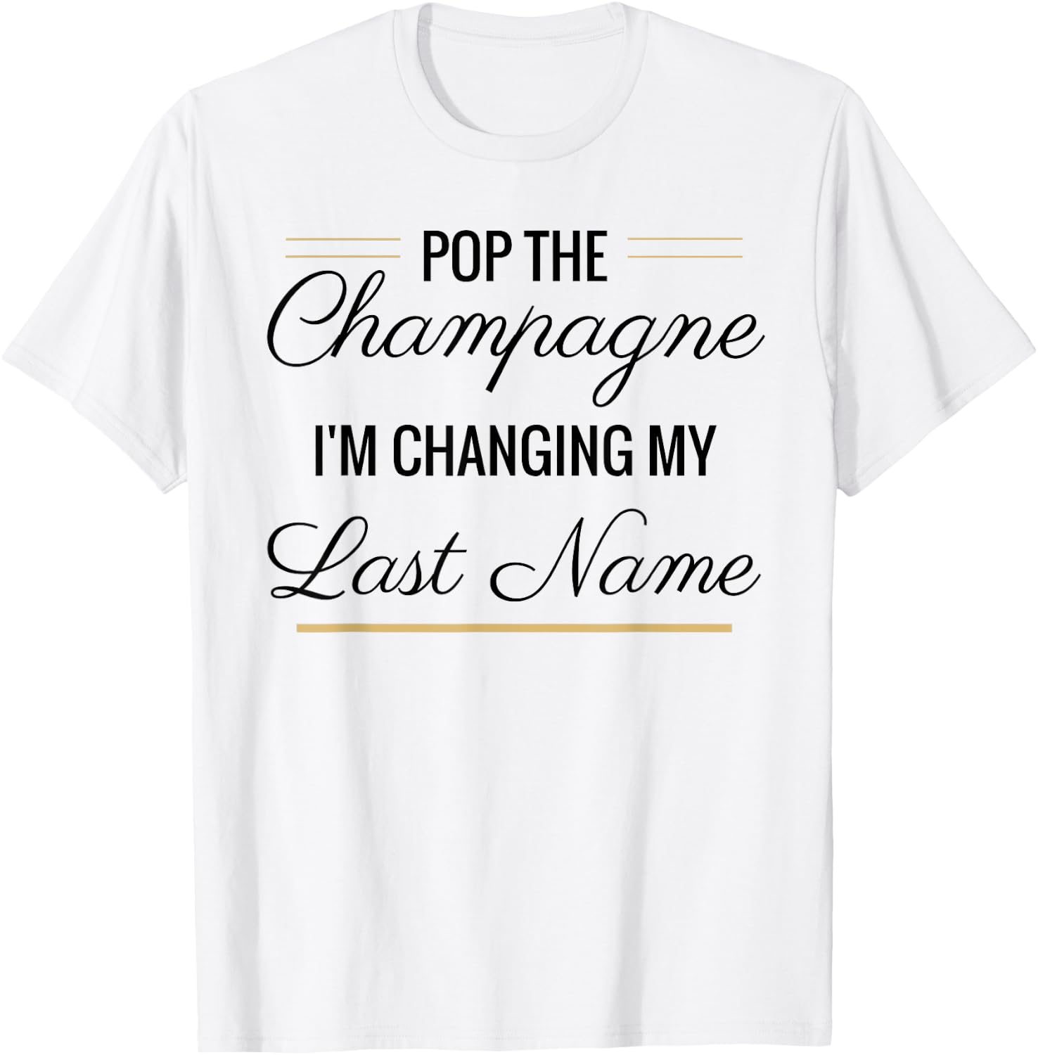 Pop the Champagne I'm Changing My Last Name Black T-Shirt - T-Shirt | White