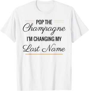 Pop the Champagne I'm Changing My Last Name Black T-Shirt - T-Shirt | White