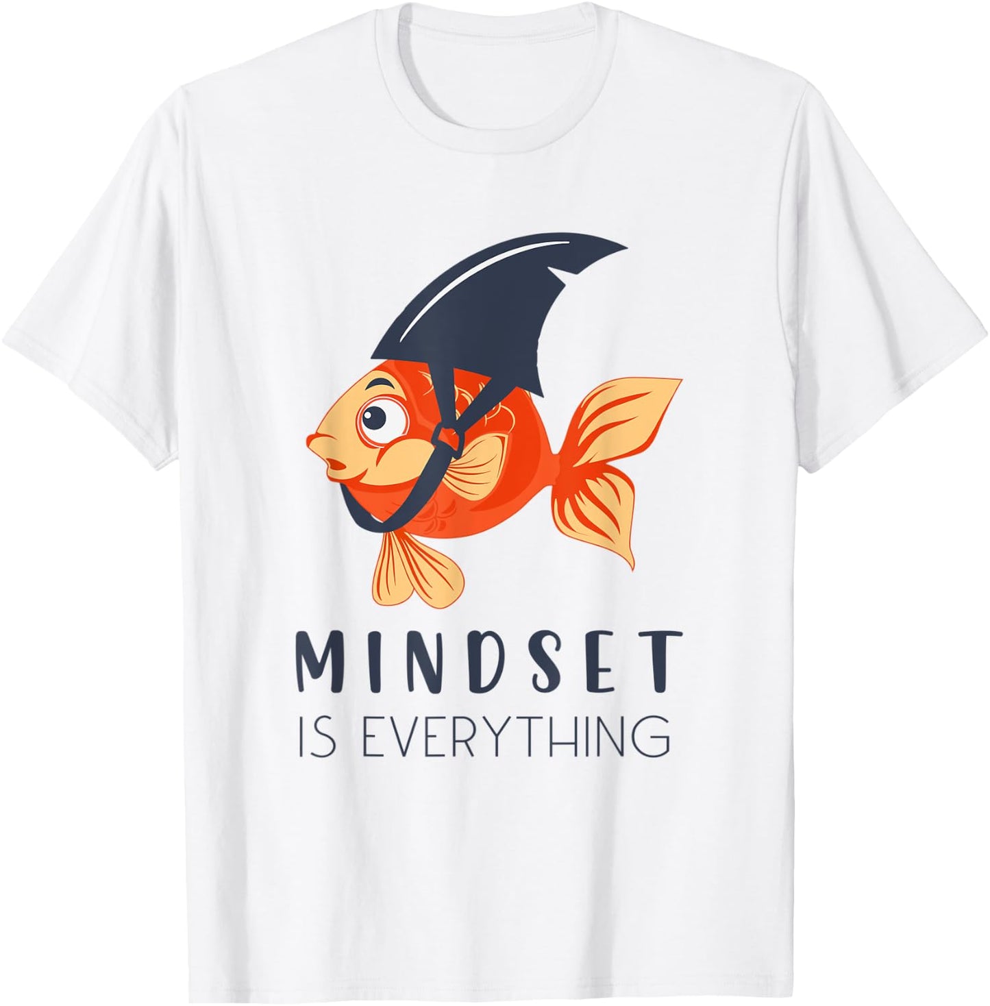 Everything Is Mindset Shark Fin Goldfish Motivational Quote T-Shirt - T-Shirt | White