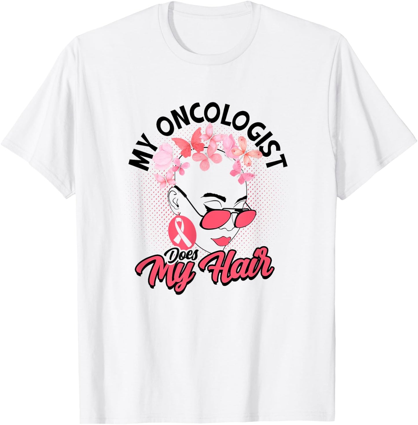 My oncologist does my hair - Medical Skin Cancer Survivor T-Shirt - T-Shirt | White
