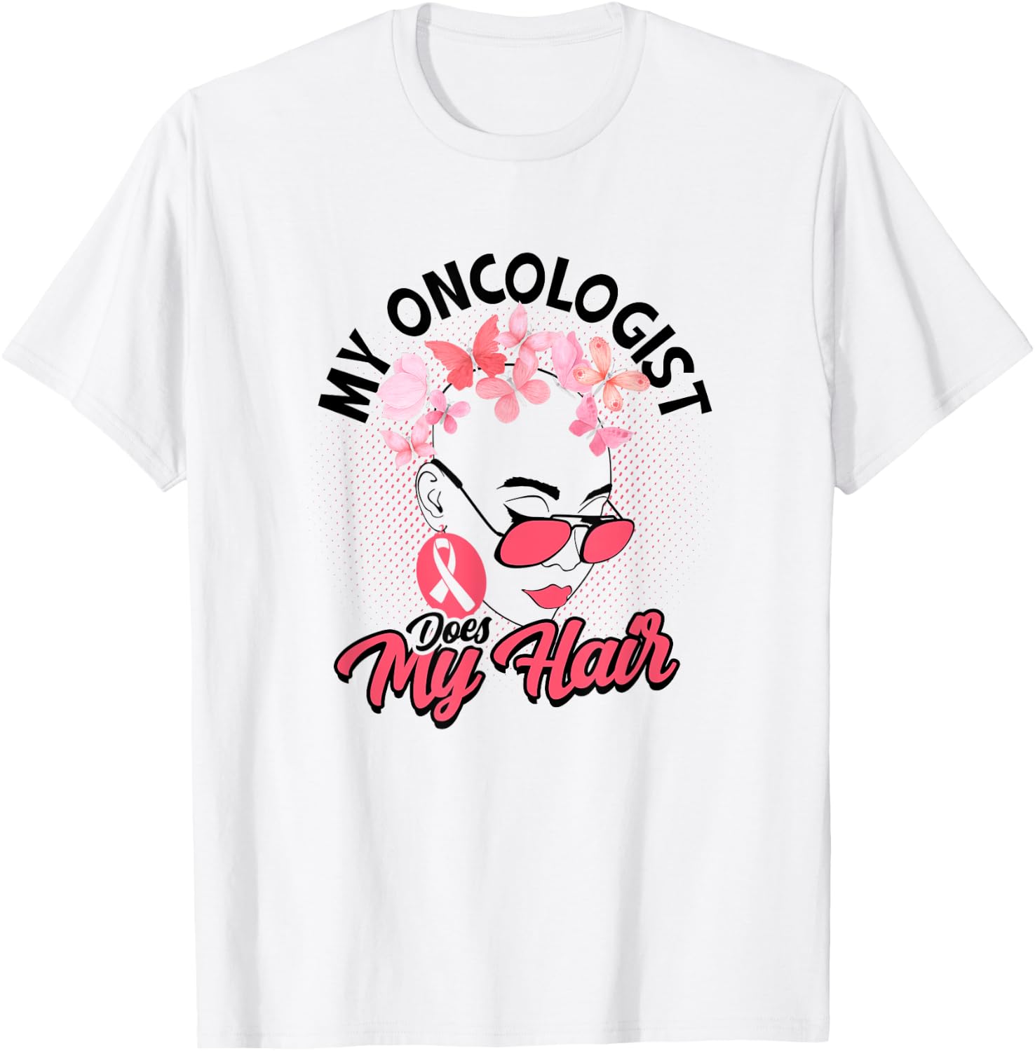 My oncologist does my hair - Medical Skin Cancer Survivor T-Shirt - T-Shirt | White
