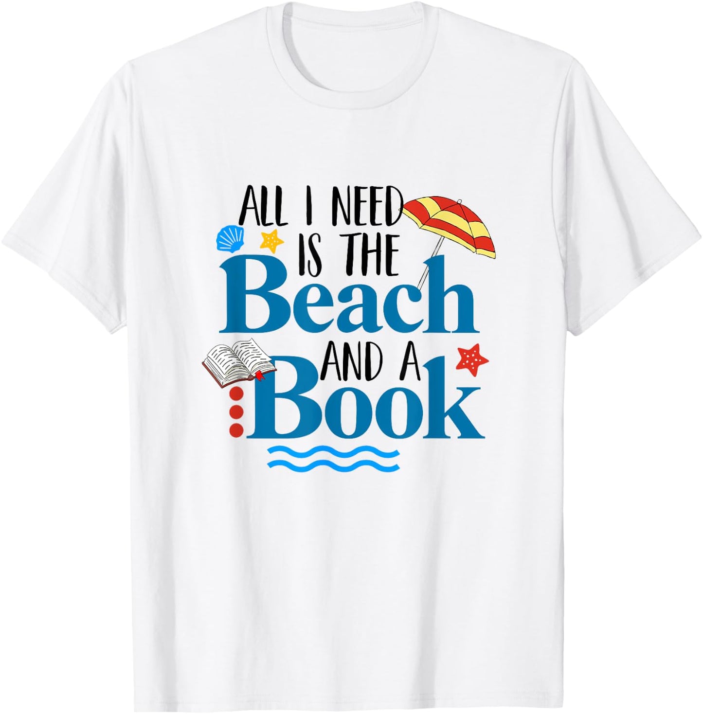 All I Needs Is Beach & A Book Summer Book Lover Reading Men Women T-Shirt - T-Shirt | White