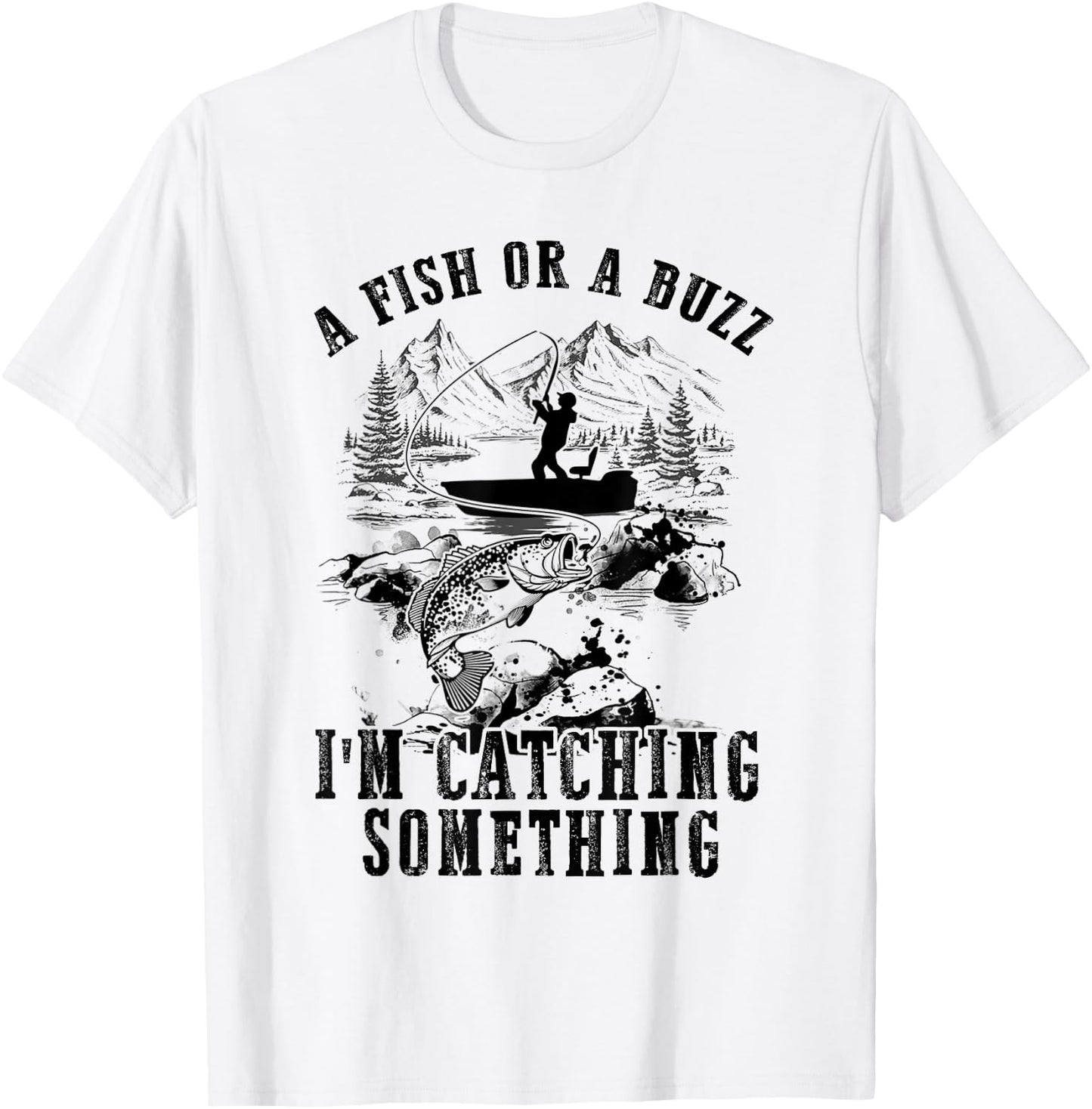 A Fish Or A Buzz I'm Catching Something Funny Fishing T-Shirt - T-Shirt | White