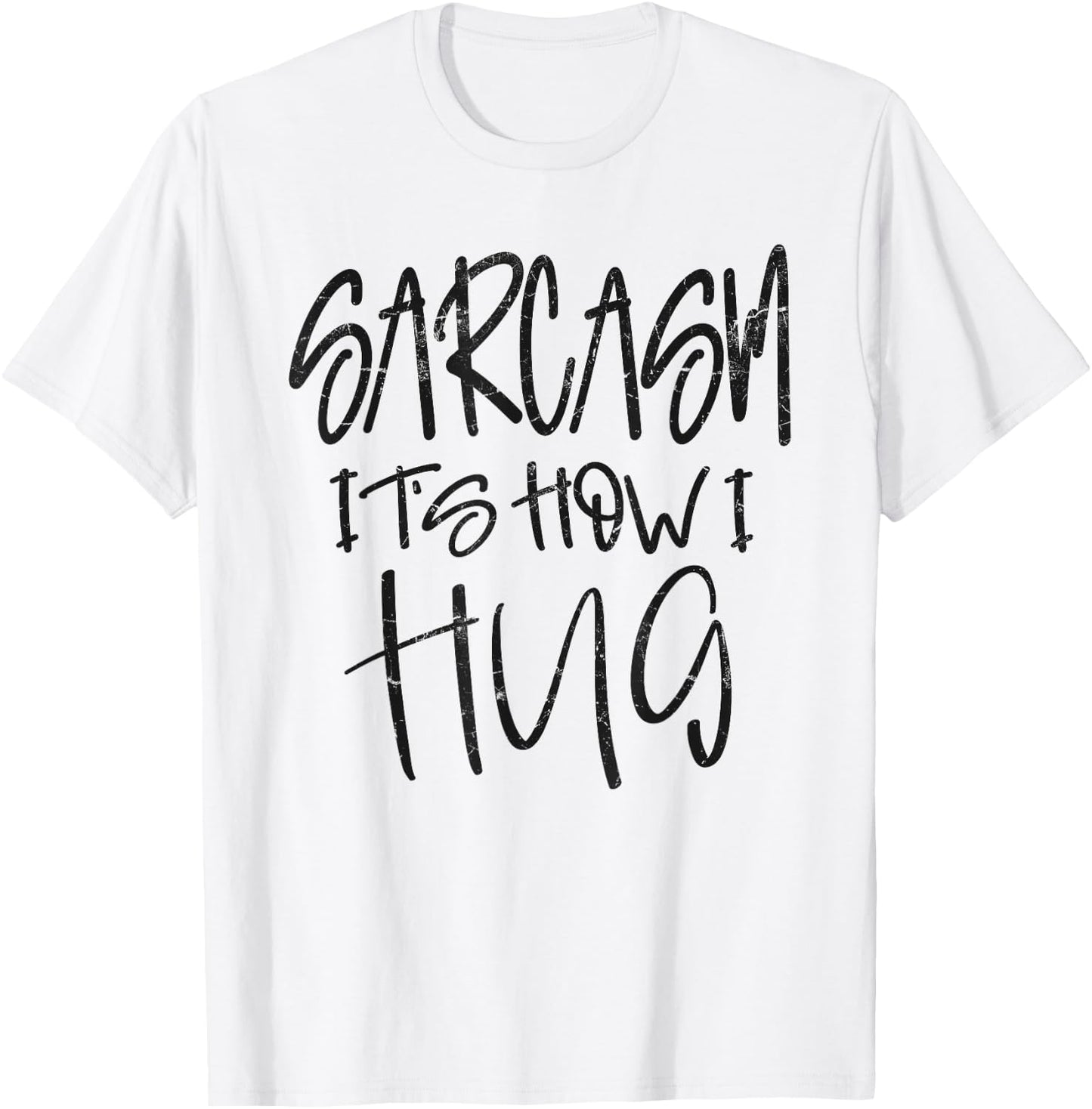 Sarcasm It’s How I Hug, Funny Gifts Sarcastic T-Shirt - T-Shirt | White