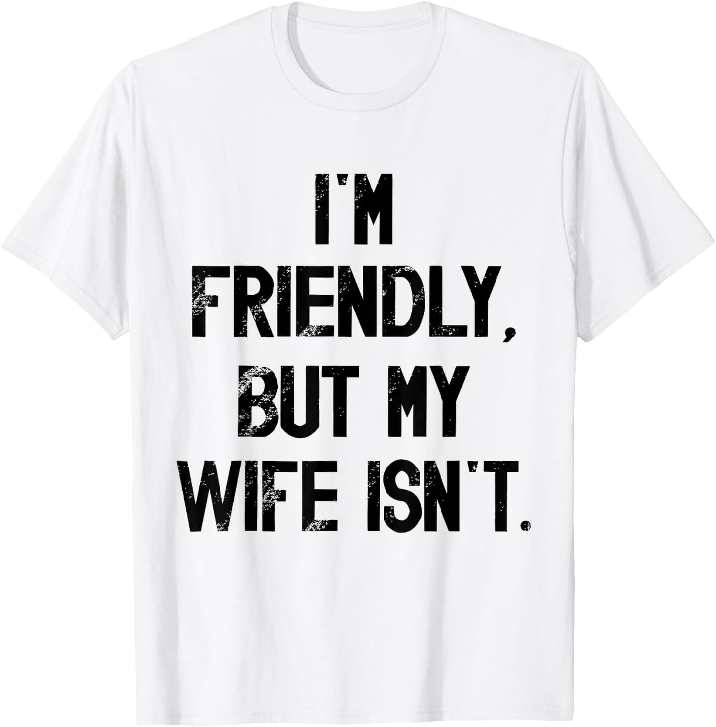 I'm Friendly But My Wife Isn't Don't Touch Me T-Shirt - T-Shirt | White