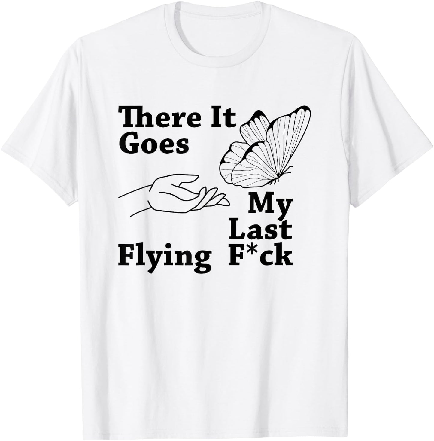 There it goes My Last Flying F Sarcastic Gift T-Shirt - T-Shirt | White