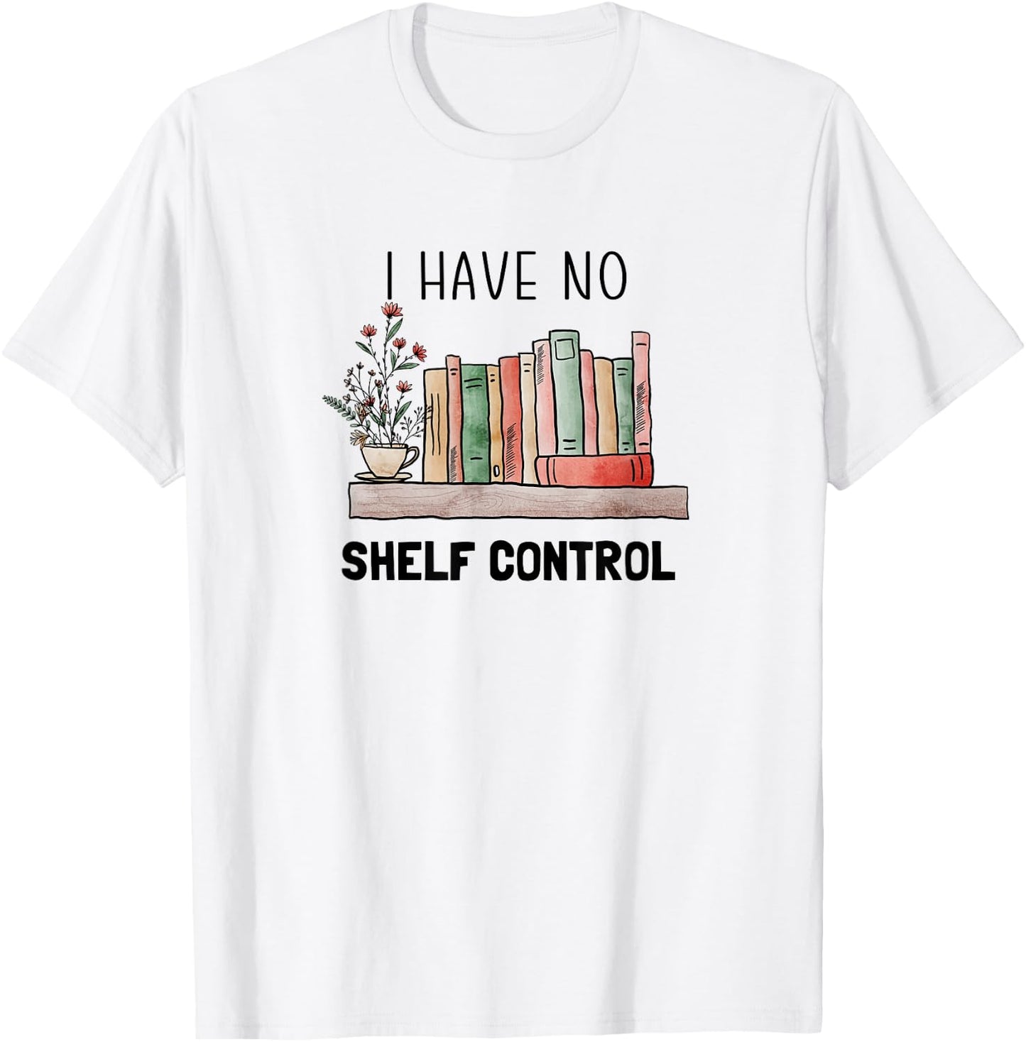 Book Lovers - I Have No Shelf Control Graphic Reading T-Shirt - T-Shirt | White