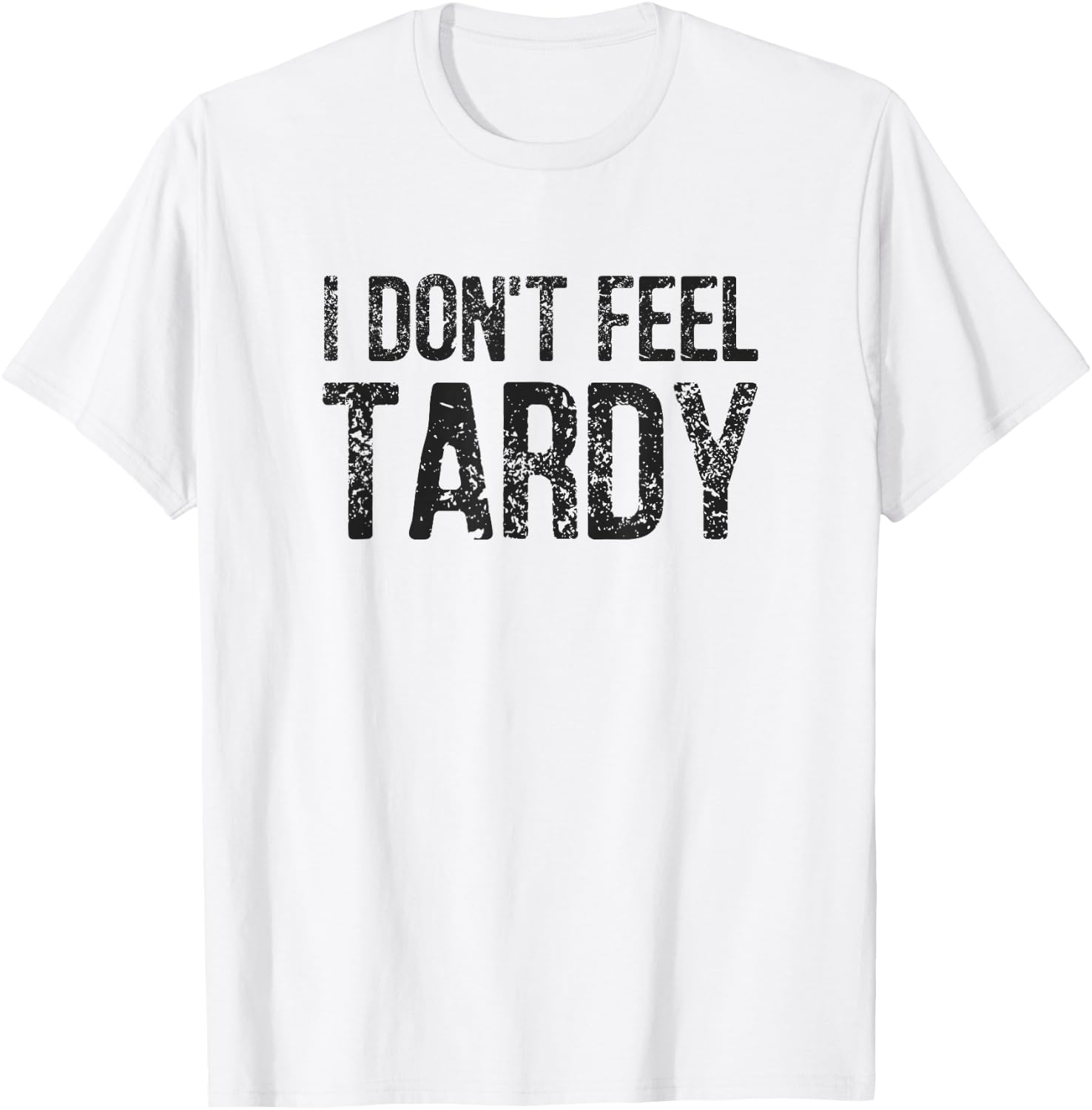 I Don't Feel Tardy T-Shirt - T-Shirt | White