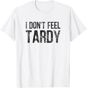 I Don't Feel Tardy T-Shirt - T-Shirt | White