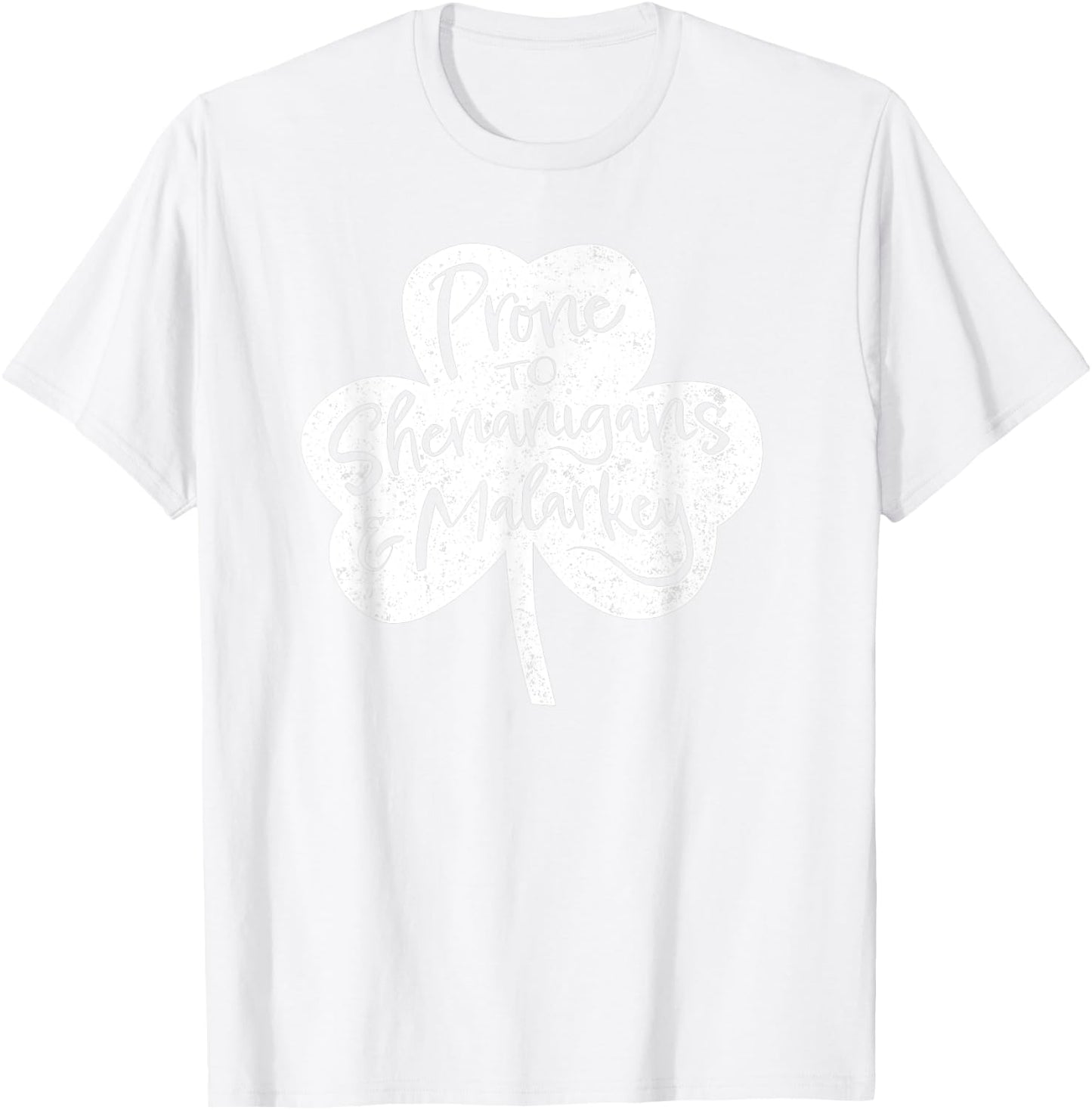 St Patrick's Day Prone to Shenanigans and Malarkey T-Shirt - T-Shirt | White