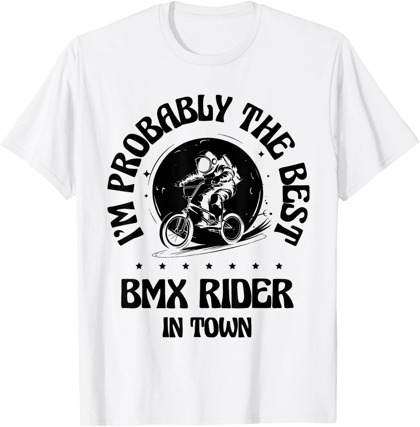 I'm Probably The Best BMX Rider In Town T-Shirt - T-Shirt | White