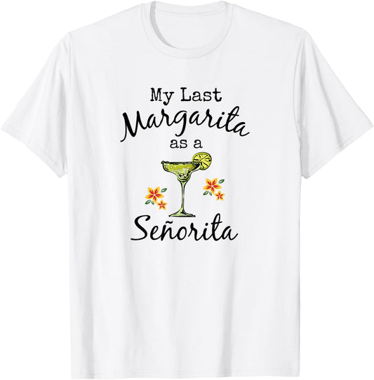 Last Margarita as Senorita Funny Bachelorette Party Shirt T-Shirt - T-Shirt | White