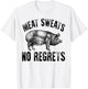 Meat Lover Carnivore Meat Sweats No Regrets Pork Fun Gift T-Shirt - T-Shirt | White