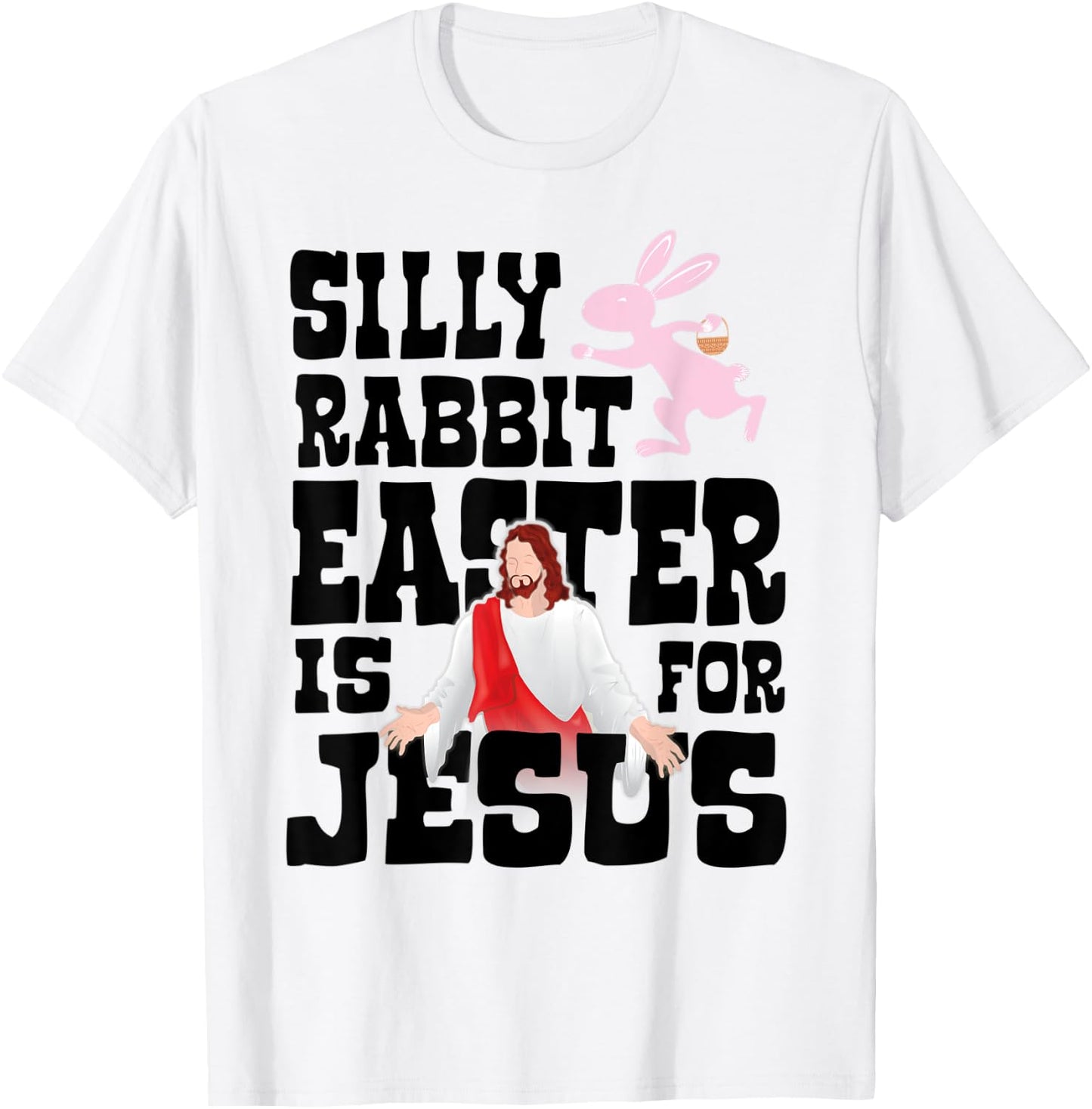 Silly Rabbit, Easter Is For Jesus - Funny Religious Easter T-Shirt - T-Shirt | White