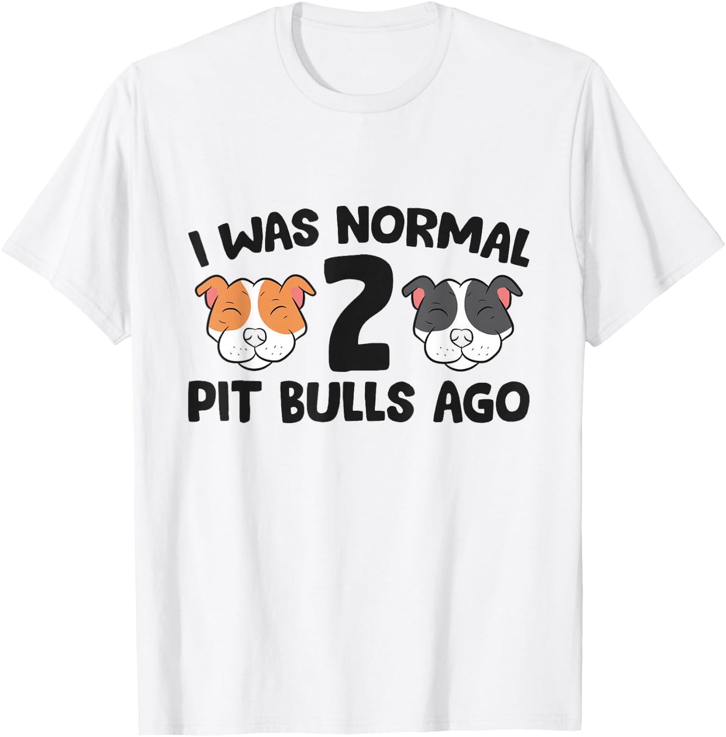 American Pit Bull Owner I Was Normal 2 Pit Bulls Ago T-Shirt - T-Shirt | White