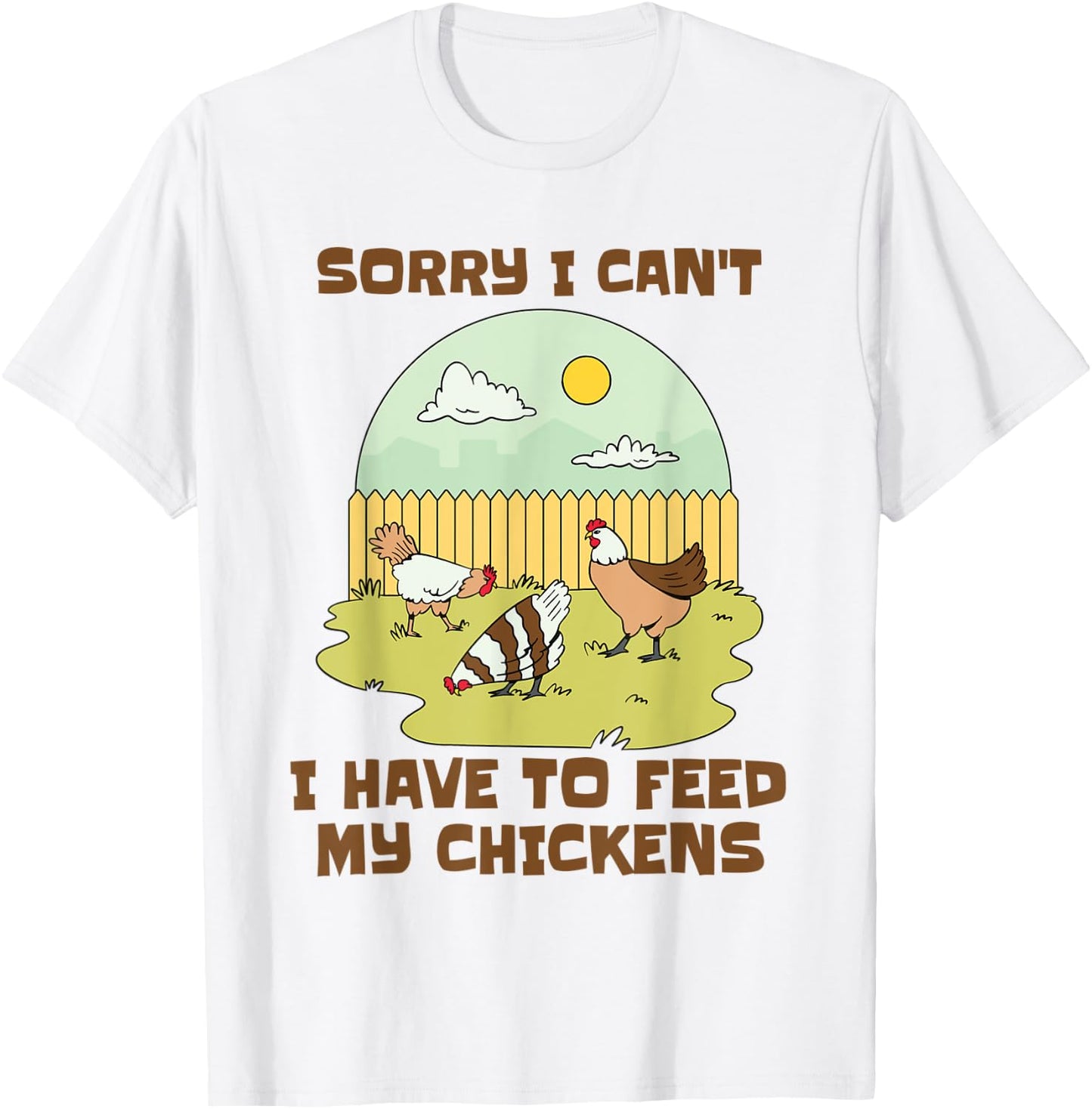 Sorry I Can't I Have to Feed My Chickens Funny Chicken Lover T-Shirt - T-Shirt | White